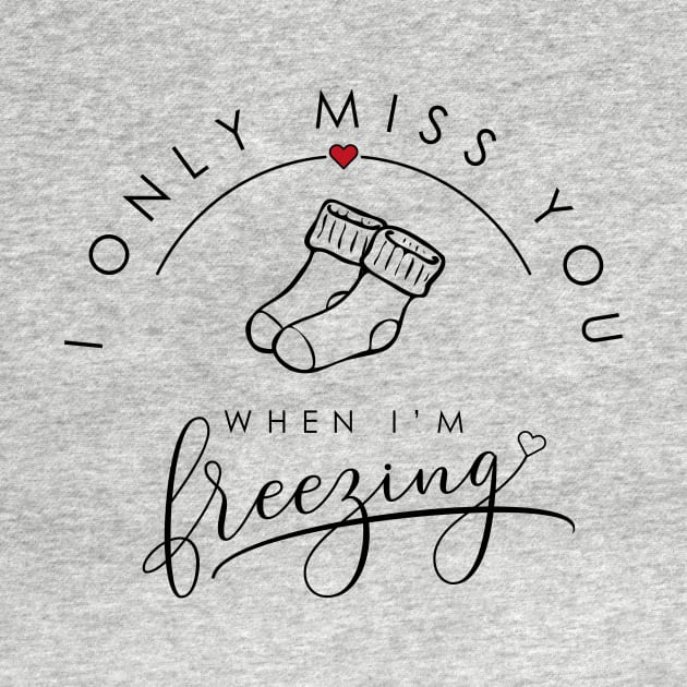 I only miss you when I'm freezing funny parody design socks edition by emmjott